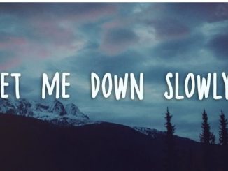 let me down slowly Song lyrics